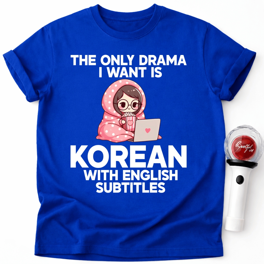 DAS EINZIGE DRAMA, DAS ICH WILL, IST KOREANISCHES DRAMA MIT ENGLISCHEN UNTERTITELN T-SHIRT