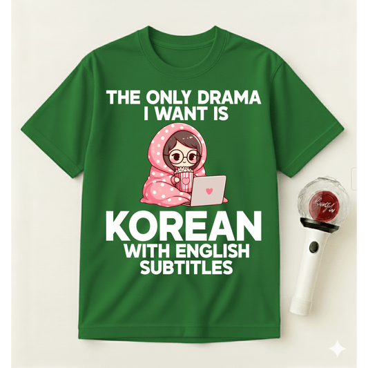 THE ONLY DRAMA I WANT T-SHIRT