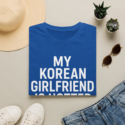 My Korean Girlfriend Is Hotter Than You T-Shirt