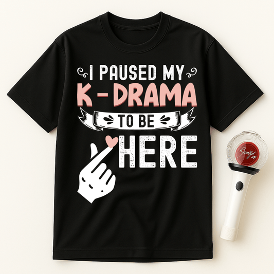 I PAUSED MY K-DRAMA TO BE HERE UNISEX T-SHIRT