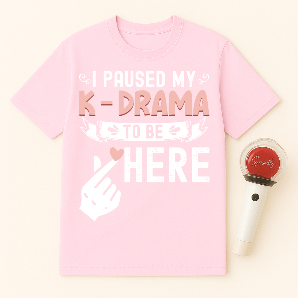 I PAUSED MY K-DRAMA TO BE HERE UNISEX T-SHIRT