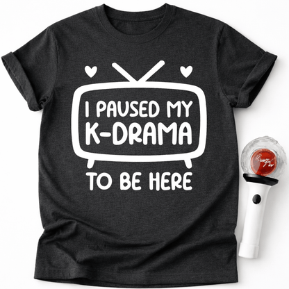 I PAUSED MY K-DRAMA T-SHIRT
