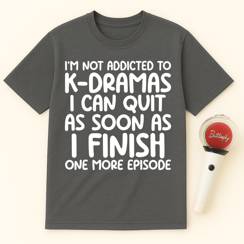 I’M NOT ADDICTED TO K-DRAMAS UNISEX T-SHIRT