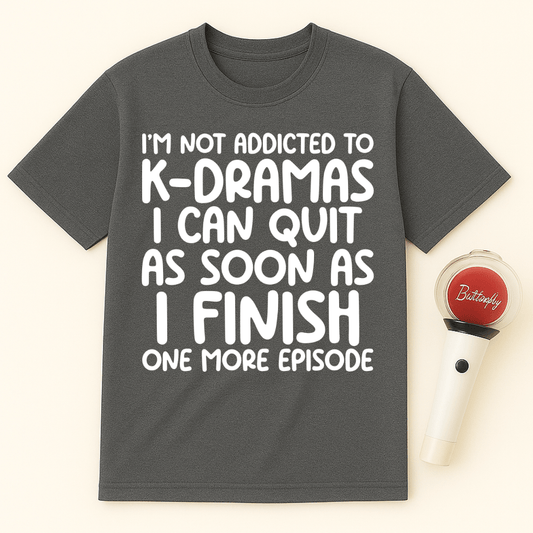 I’M NOT ADDICTED TO K-DRAMAS UNISEX T-SHIRT