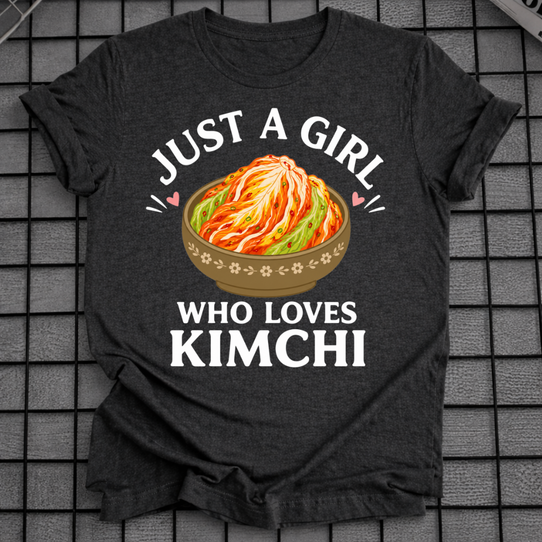 JUST A GIRL WHO LOVES KIMCHI T-SHIRT