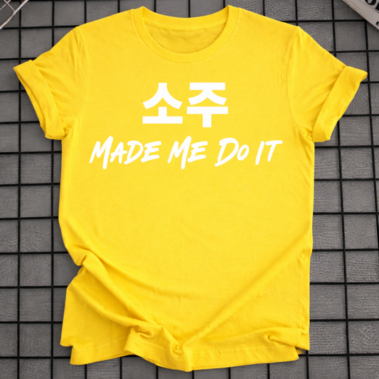 SOJU MADE ME DO IT T-SHIRT