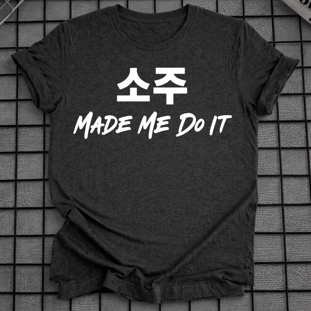 SOJU MADE ME DO IT T-SHIRT