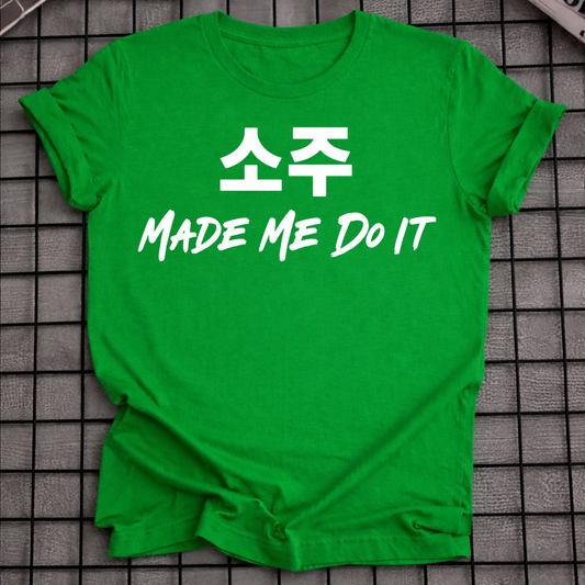 SOJU MADE ME DO IT T-SHIRT