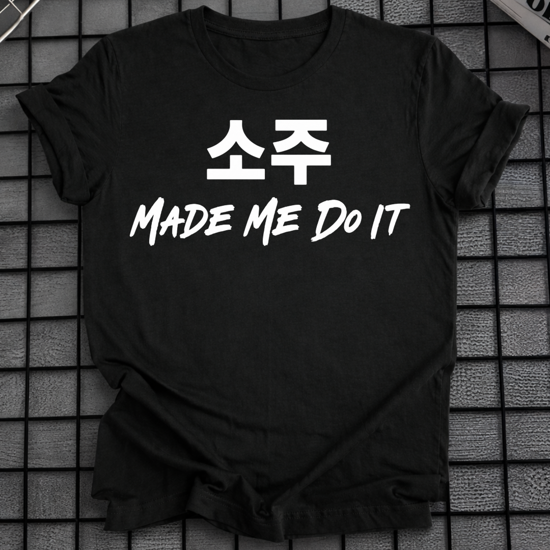 SOJU MADE ME DO IT T-SHIRT