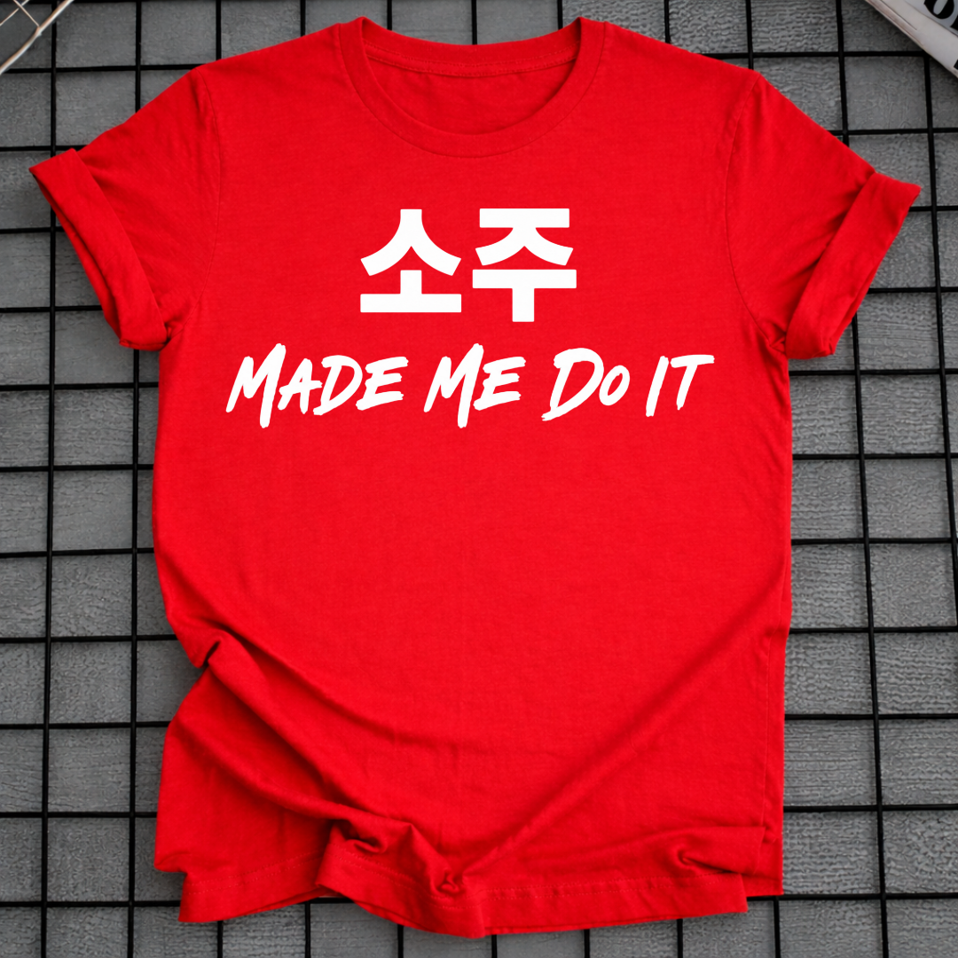 SOJU MADE ME DO IT T-SHIRT