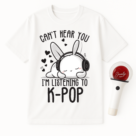 CAN’T HEAR YOU I’M LISTENING TO K-POP UNISEX T-SHIRT
